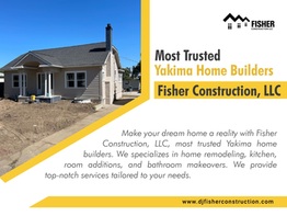 Most Trusted Yakima Home Builders - Fisher Construction, LLC