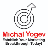 Michal Yogev- Establish Your Marketing Breakthrough Today!